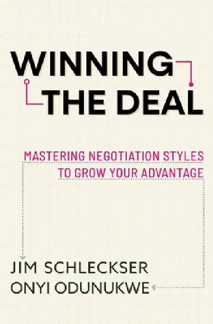 Winning the Deal: Mastering Negotiation Styles to Grow Your Advantage by Jim Schleckser, Onyi Odunukwe