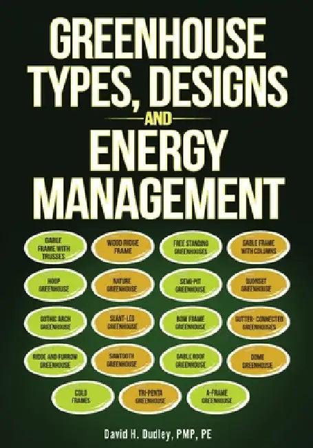 Greenhouse Types, Designs, and Energy Management by David H. Dudley