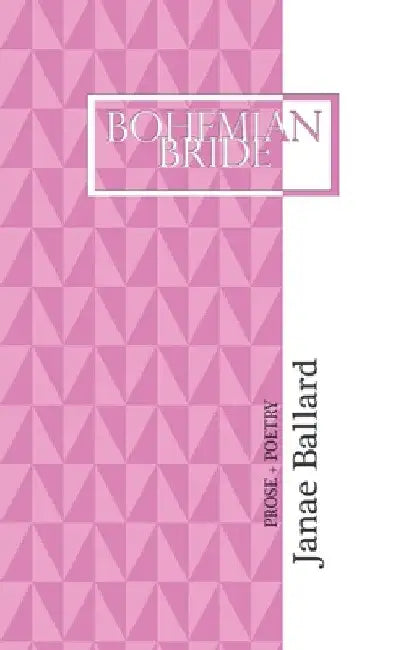 Bohemian Bride: Prose ] Poetry by Janae Ballard