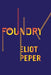 Foundry by Eliot Peper