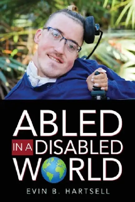Abled In A Disabled World by Evin B. Hartsell