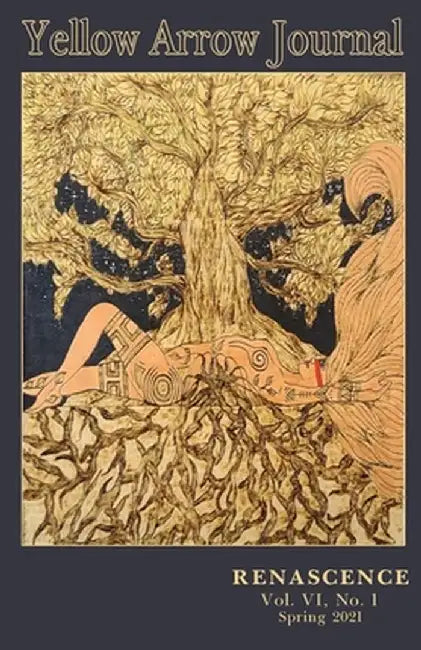 Yellow Arrow Journal, Renascence: Vol. VI, No. 1, Spring 2021 by Yellow Arrow Publishing