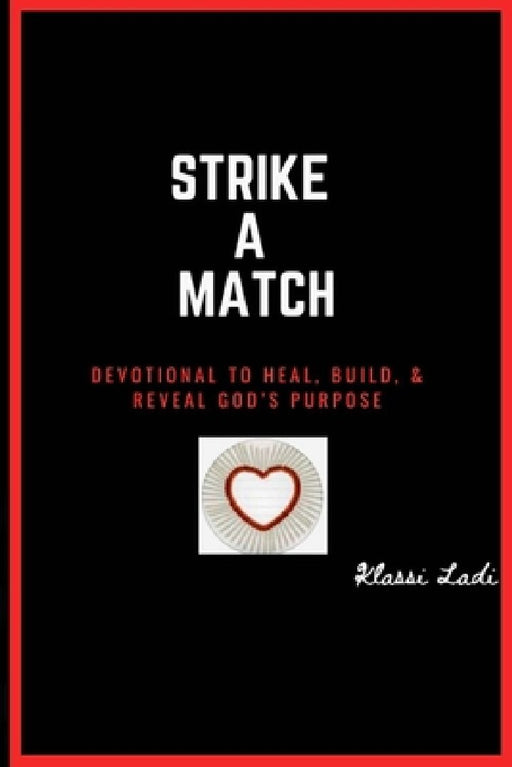 Strike A Match: Devotional to Heal, Build, & Reveal God's Purpose by Klassi Ladi