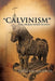 "CALVINISM" The Trojan Horse Within by Terry Lee Miller