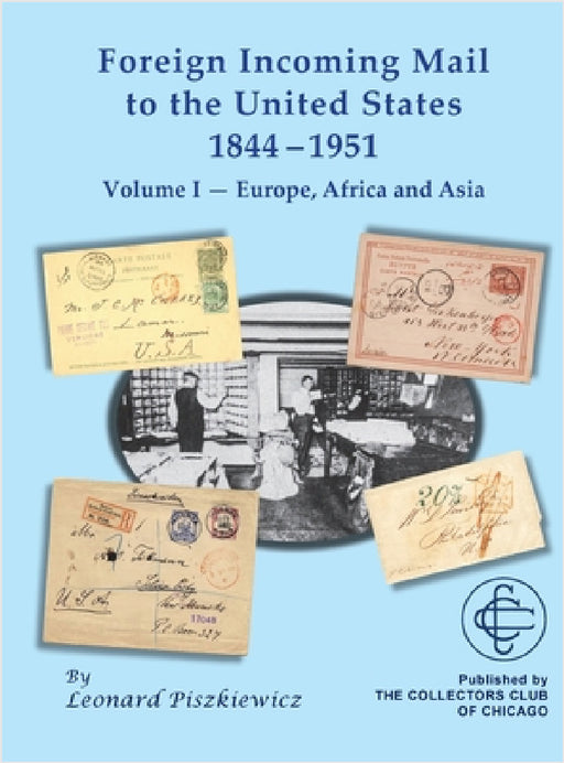 Foreign Incoming Mail to the United States 1844-1955 Vol 1 Europe, Africa and Asia by Leonard Piszkiewicz