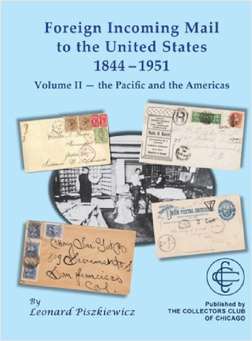 Foreign Incoming Mail to the United States 1844-1951 Vol II The Pacific and the Americas by Leonard Piszkiewicz