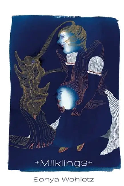 +Milklings+ by Sonya Wohletz