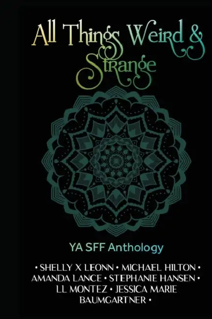 All Things Weird and Strange by Stephanie Hansen, Shelly X. Leonn, LL Montez