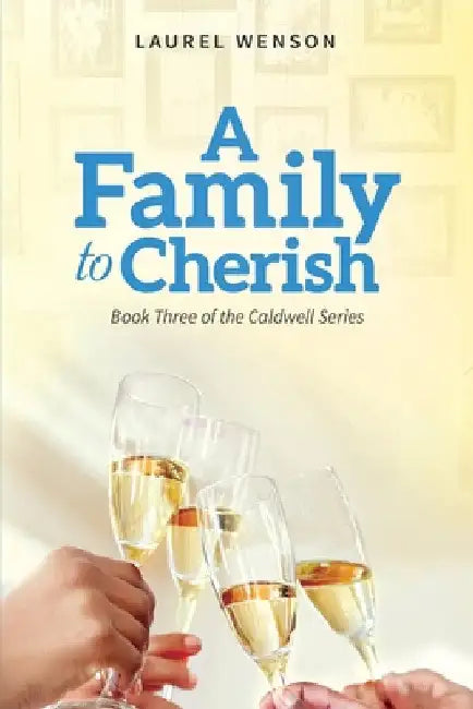 A Family to Cherish: Book 3 of the Caldwell Series by Laurel Wenson