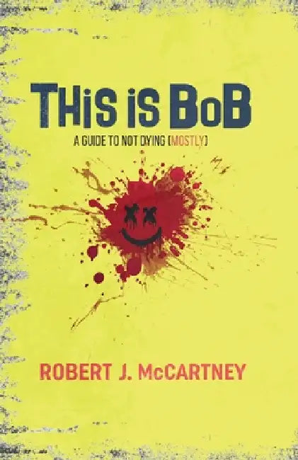 This is Bob: A Guide to Not Dying (Mostly) by McCartney, Robert