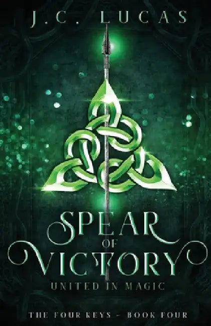 Spear of Victory: United in Magic by J. C. Lucas
