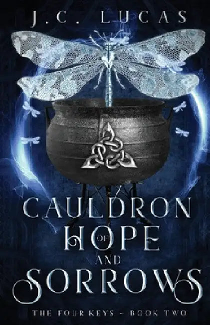Cauldron of Hope and Sorrows: A Young Adult Epic Fae Fantasy by J. C. Lucas