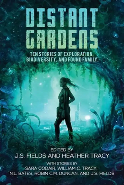 Distant Gardens: Ten Stories of Exploration, Biodiversity, and Found Family by J. S. Fields