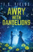 Awry With Dandelions by J. S. Fields