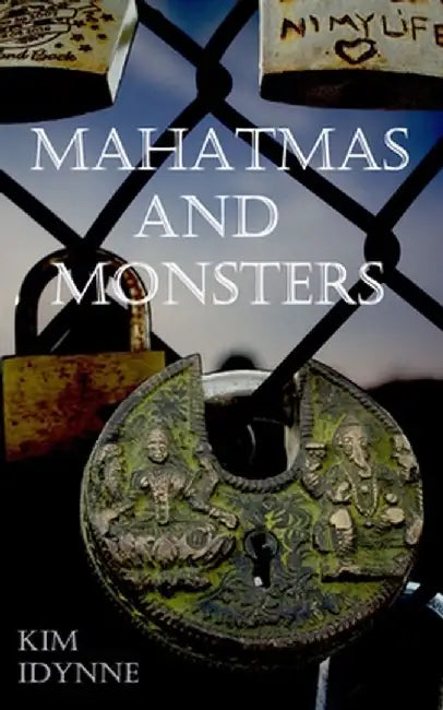 Mahatmas and Monsters by Kim Idynne