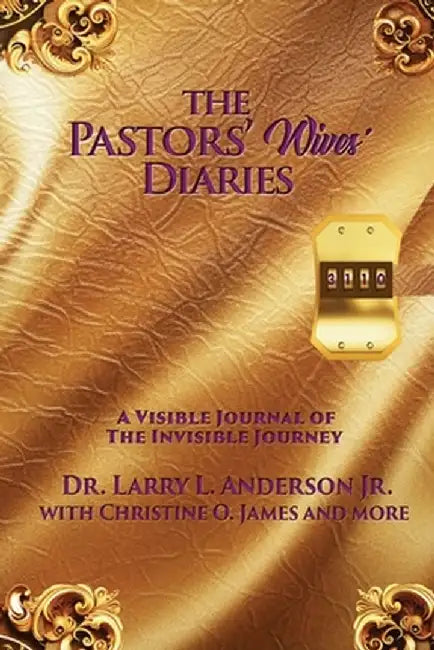 The Pastors' Wives' Diaries: A Visible Journal of The Invisible Journey by Larry L. Anderson