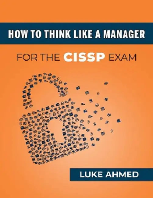 How To Think Like A Manager for the CISSP Exam by Luke Ahmed