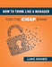 How To Think Like A Manager for the CISSP Exam by Luke Ahmed