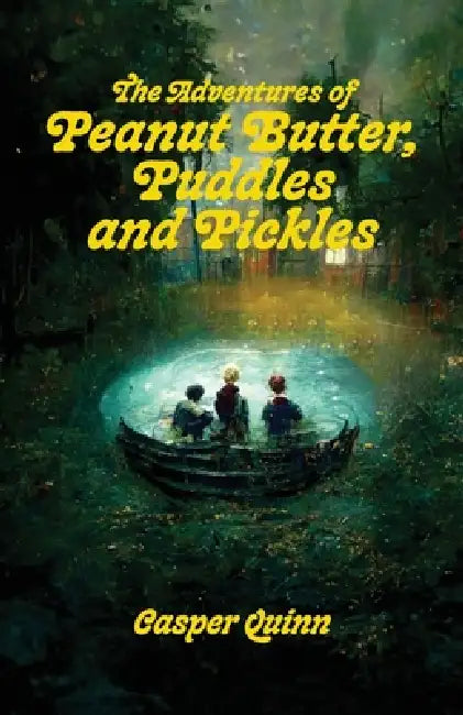 The Adventures of Peanut Butter, Puddles and Pickles by Casper Quinn