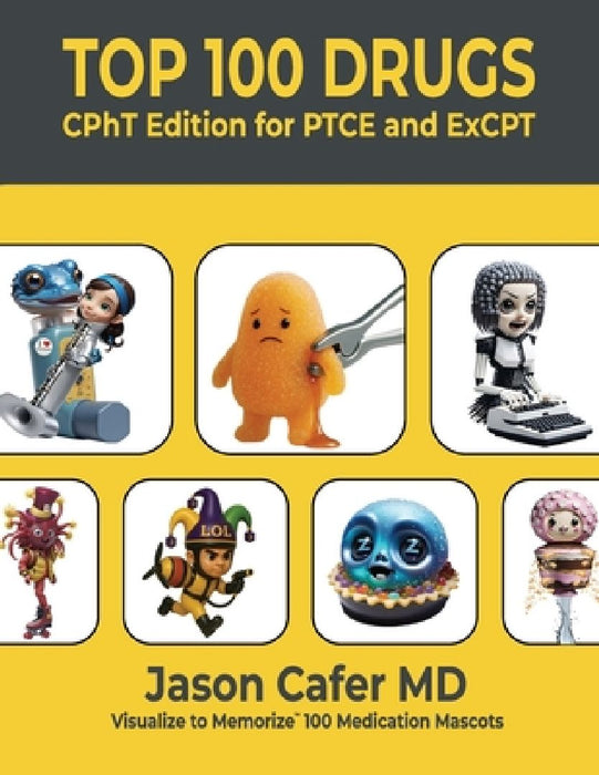 Top 100 Drugs: CPhT Edition for PTCE and ExCPT by Jason Cafer