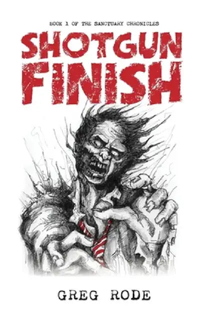 Shotgun Finish: Book 1 of the Sanctuary Chronicles by Greg Rode
