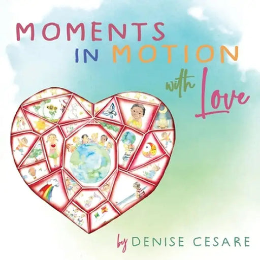 Moments in Motion with Love by Denise Cesare