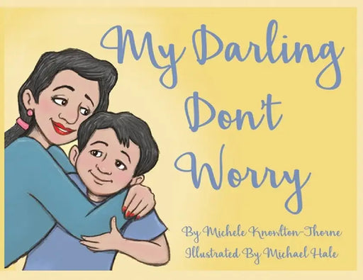 My Darling Don't Worry by Michele Knowlton-Thorne