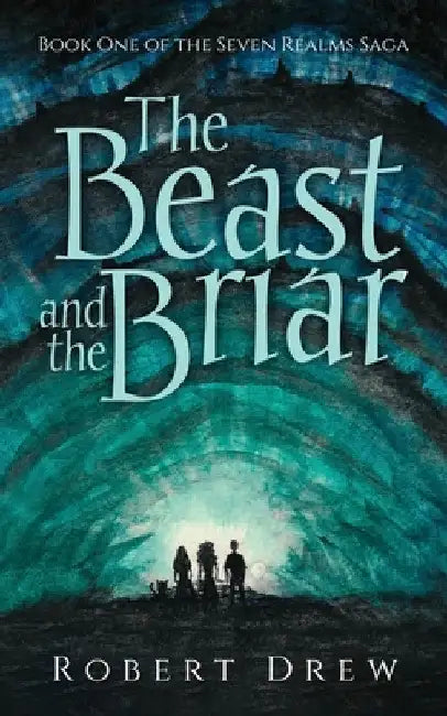 The Beast and the Briar: Book One of the Seven Realms Saga by Robert Drew