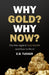 Why Gold? Why Now?: The War Against Your Wealth and How to Win It by E. B. Tucker