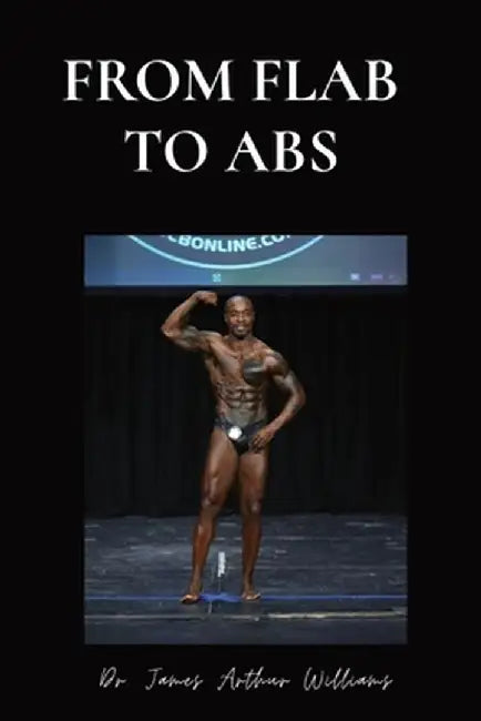 From Flab to Abs by James Arthur Williams