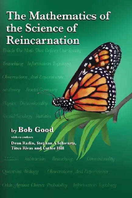 The Mathematics of the Science of Reincarnation: The Matrix of Consciousness by Dean Radin
