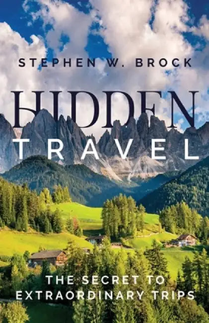 Hidden Travel: How to Discover More by Brock, Stephen W.
