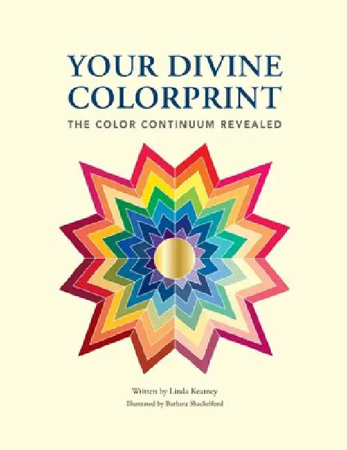 Your Divine Colorprint- The Color Continuum Revealed by Linda A. Kearney