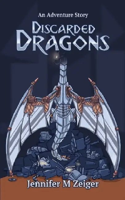 Discarded Dragons: An Adventure Story by Jennifer M. Zeiger