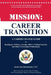 Mission: Career Transition: A Career Change Guide for Intelligence, Military, Foreign Affairs, National Security, and Other Government Professionals by Alison Pentz Bouwmeester