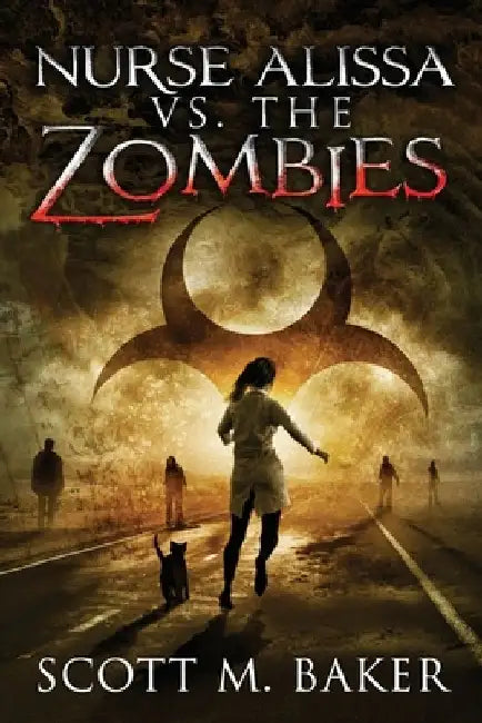 Nurse Alissa vs. the Zombies by Scott M. Baker