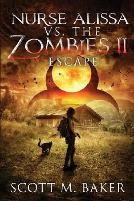 Nurse Alissa vs. the Zombies II: Escape by Scott M. Baker