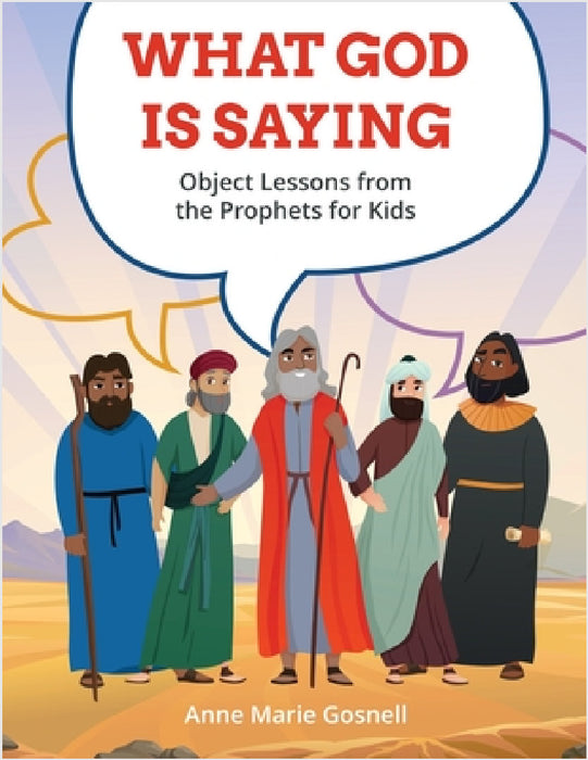 What God Is Saying: Object Lessons from the Prophets for Kids by Anne Marie Gosnell