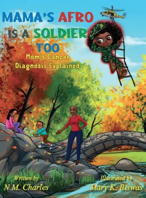Mama's Afro Is A Soldier Too: Mom's Cancer Diagnosis Explained by N. M. Charles, Mary K. Biswas, Lisa Newman