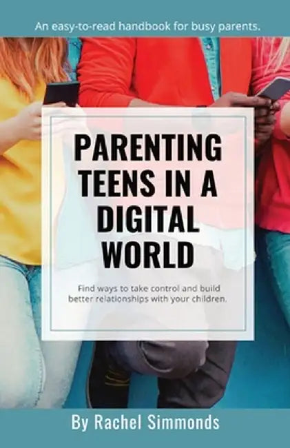 Parenting Teens in a Digital World by Rachel Simmonds