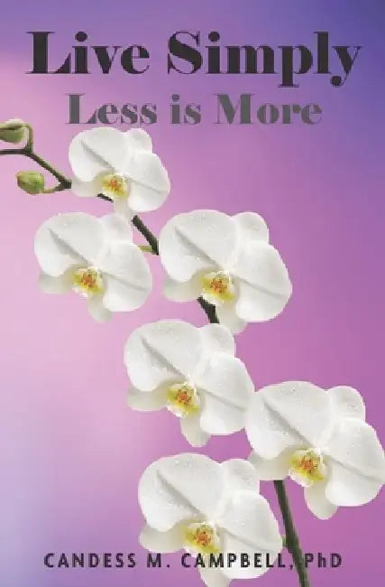 Live Simply: Less is More by Candess M. Campbell