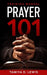 Prayer 101: A Practical Guide for Effective Prayer by Tamiya D. Lewis