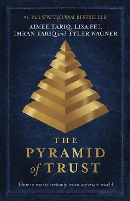The Pyramid of Trust: How to Go from Uncertainty to Certainty by Aimee Tariq