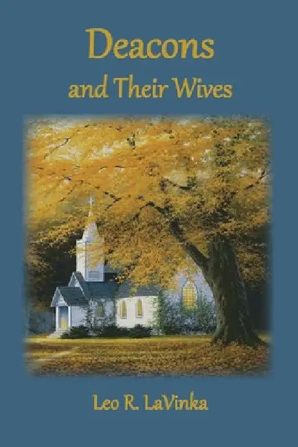 Deacons and Their Wives by Leo R. Lavinka