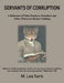 Servants Of Corruption, A Reference of False Teachers, Preachers and Other Wolves In Sheep's Clothing by M. Lea Saris