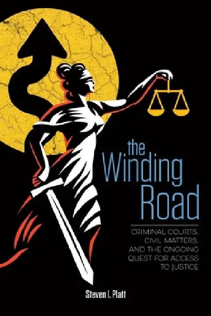 The Winding Road: Criminal Courts, Civil Matters, and the Ongoing Quest for Access to Justice by Tatia Gordon-Troy