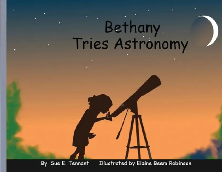 Bethany Tries Astronomy by Sue E. Tennant, Elaine B. Robinson