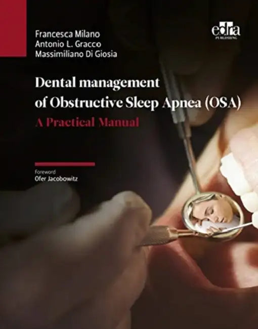 Dental Management of Obstructive Sleep Apnea (Osa) - A Practical Manual by Francesca Milano, L. Gracco Antonio, Massimiliano Di Giosia