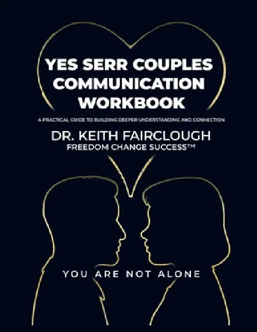 YES SERR COUPLES COMMUNICATION WORKBOOK A Practical Guide to Building Deeper Understanding and Connection: A Step-by-Step Guide to Emotional Regulatio by Keith Anthony Fairclough