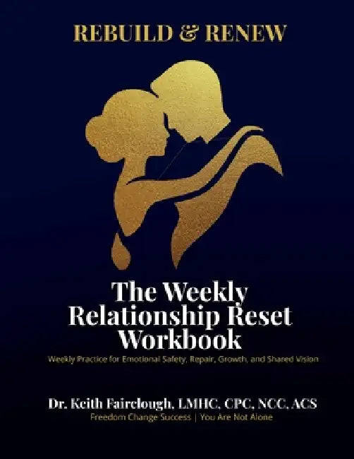 Rebuild and Renew The Weekly Relationship Reset Workbook: A Guided Workbook for Repair, Reconnection, and Relationship Renewal by Keith Anthony Fairclough
